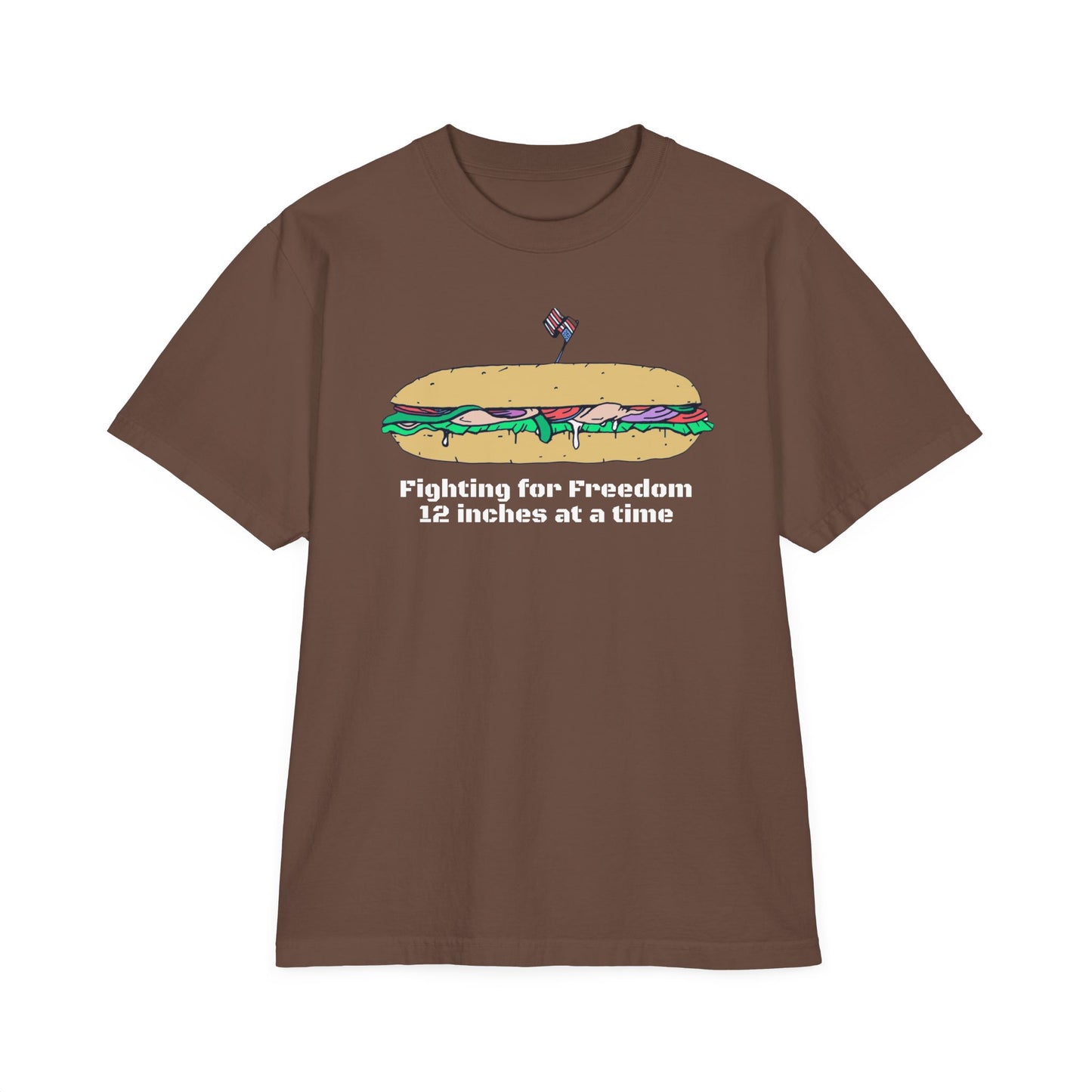 Sandwich T-Shirt — "Fighting for Freedom 12 inches at a time"