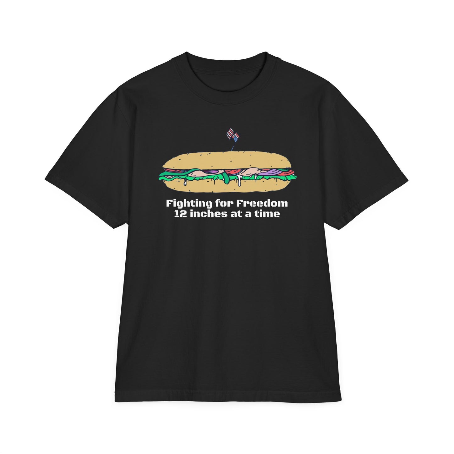 Sandwich T-Shirt — "Fighting for Freedom 12 inches at a time"